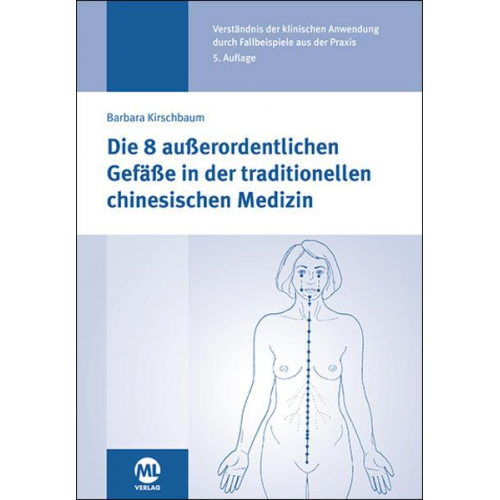 Barbara Kirschbaum - Die 8 außerordentlichen Gefäße in der traditionellen chinesischen Medizin