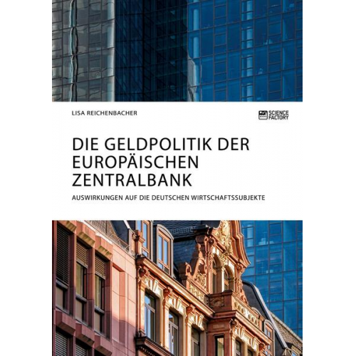 Lisa Reichenbacher - Die Geldpolitik der Europäischen Zentralbank. Auswirkungen auf die deutschen Wirtschaftssubjekte