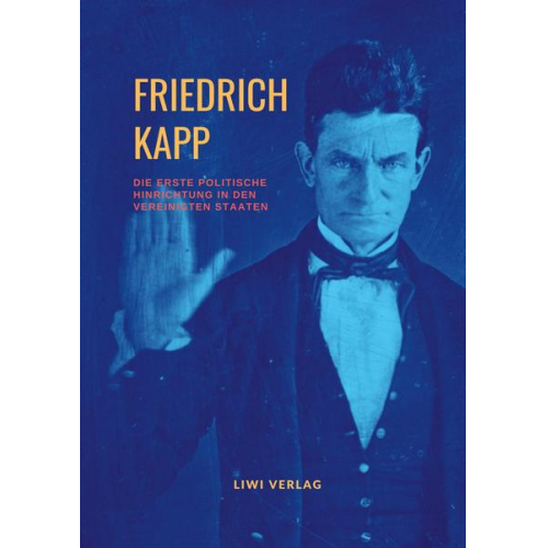 Friedrich Kapp - Die erste politische Hinrichtung in den Vereinigten Staaten