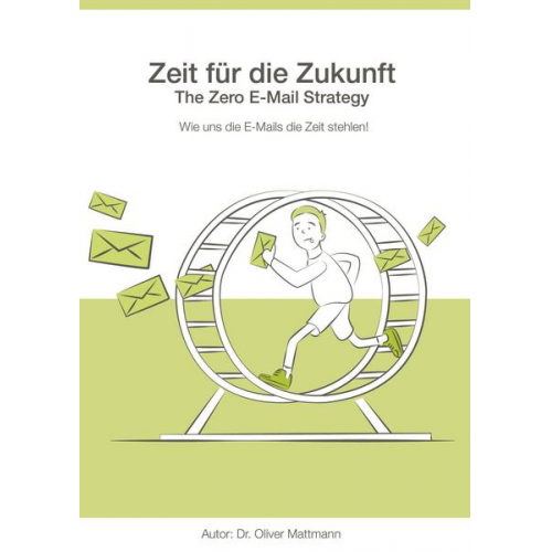 Oliver Mattmann - Zeit für die Zukunft - The Zero E-Mail Strategy