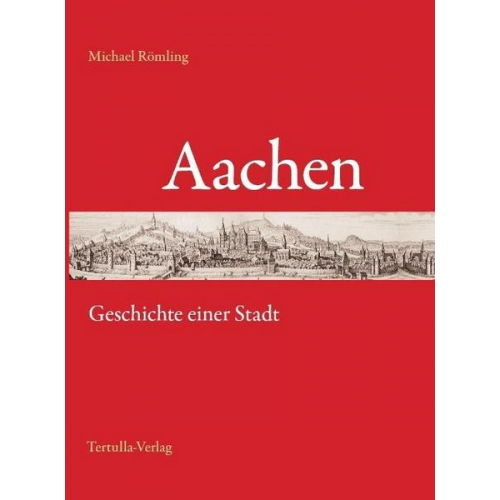 Michael Römling - Aachen - Geschichte einer Stadt