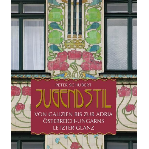 Peter Schubert - Jugendstil von Galizien bis an die Adria