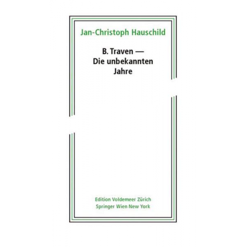 Jan-Christoph Hauschild - B. Traven - Die unbekannten Jahre