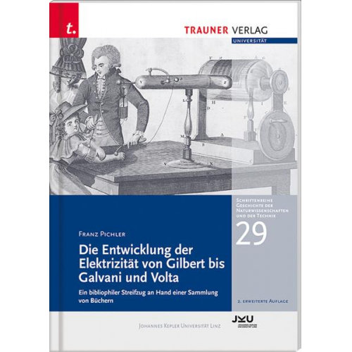 Franz Pichler - Die Entwicklung der Elektrizität von Gilbert bis Galvani und Volta, Schriftenreihe Geschichte der Naturwissenschaften und der Technik, Bd. 29