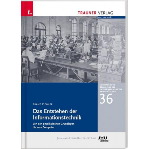 Franz Pichler - Das Entstehen der Informationstechnik, Schriftenreihe Geschichte der Naturwissenschaften und der Technik, Bd. 36