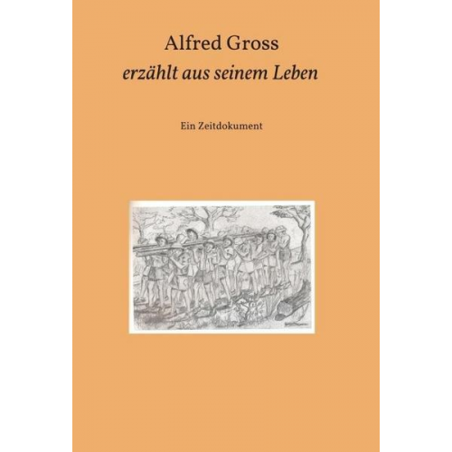 Alfred Gross - Alfred Gross erzählt aus seinem Leben