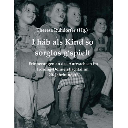 Theresa Ruhdorfer & Margareta Kindler  Wolfgang Mayerl  Franz Pfusterer  Stephanie Pötsch  Josefine Resch  A. Helmut Höpflinger - I hab als Kind so sorglos g‘spielt