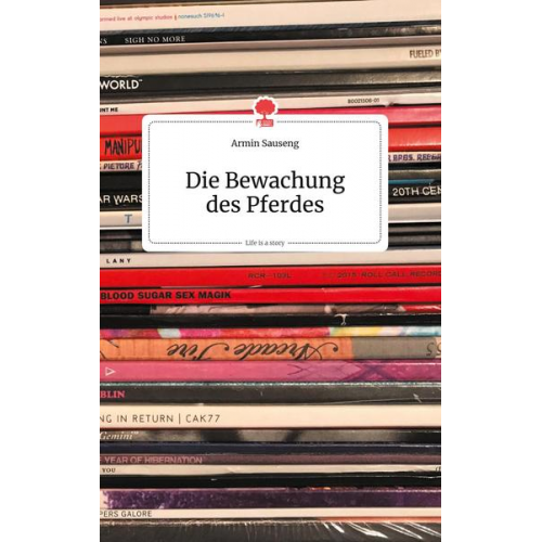 Armin Sauseng - Die Bewachung des Pferdes. Life is a Story - story.one