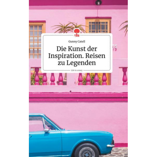 Gunny Catell - Die Kunst der Inspiration. Reisen zu Legenden. Life is a Story - story.one