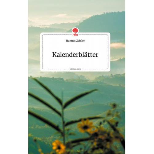 Hannes Zeisler - Kalenderblätter. Life is a Story - story.one