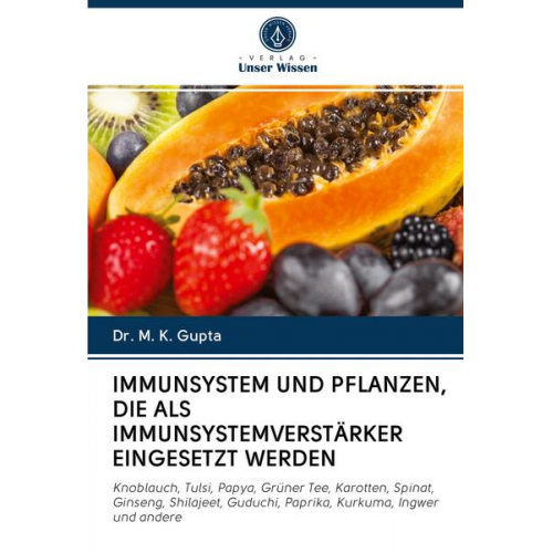 M. K. Gupta - Immunsystem und Pflanzen, die als Immunsystemverstärker Eingesetzt Werden