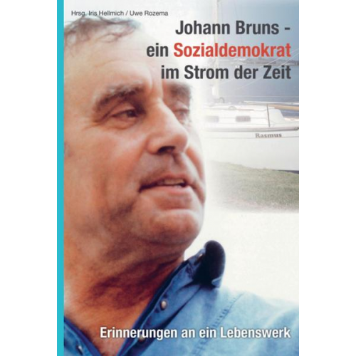 Iris Hellmich Uwe Rozema - Johann Bruns-ein Sozialdemokrat im Strom der Zeit