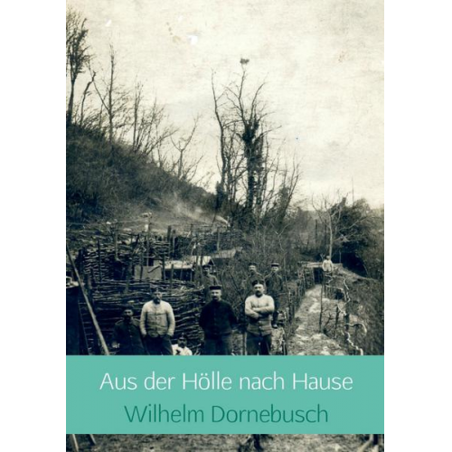 Wilhelm Dornebusch - Aus der Hölle nach Hause