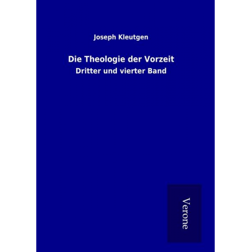 Joseph Kleutgen - Die Theologie der Vorzeit