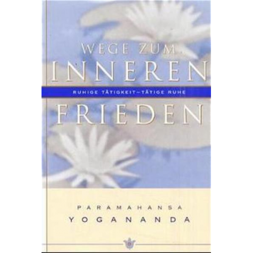 Paramahansa Yogananda - Wege zum inneren Frieden