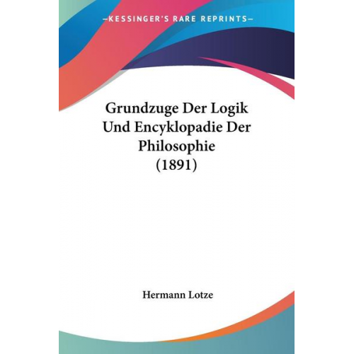 Hermann Lotze - Grundzuge Der Logik Und Encyklopadie Der Philosophie (1891)