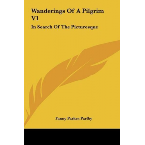 Fanny Parkes Parlby - Wanderings Of A Pilgrim V1