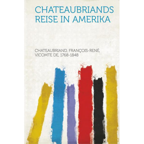 Francois-Ren Chateaubriand - Chateaubriands Reise in Amerika