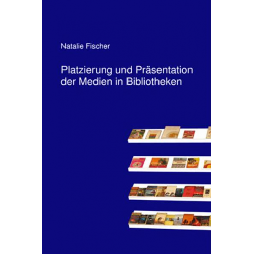 Natalie Fischer - Platzierung und Präsentation der Medien in Bibliotheken