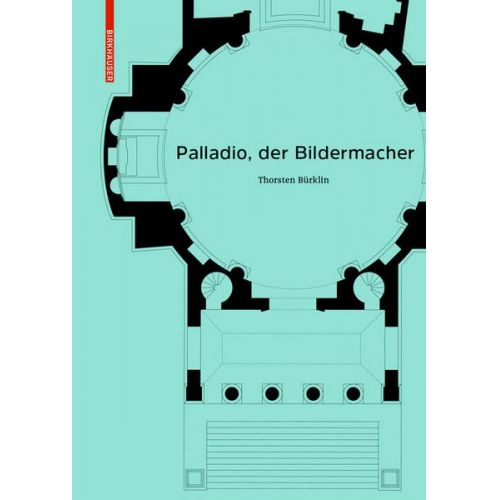 Thorsten Bürklin - Palladio, der Bildermacher