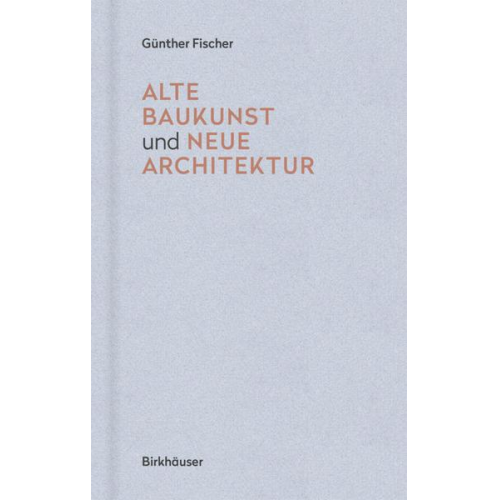 Günther Fischer - Alte Baukunst und neue Architektur