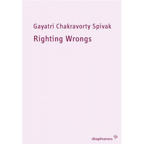 Gayatri Chakravorty Spivak - Righting Wrongs