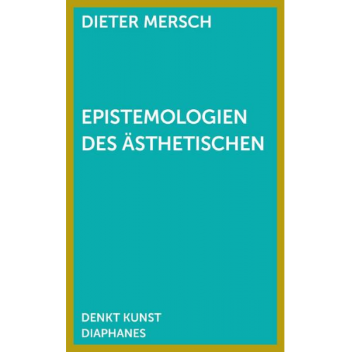 Dieter Mersch - Epistemologien des Ästhetischen