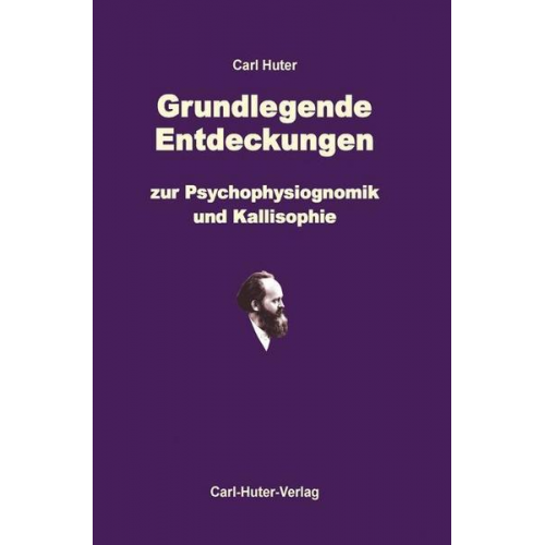 Carl Huter - Grundlegende Entdeckungen zur Psychophysiognomik und Kallisophie