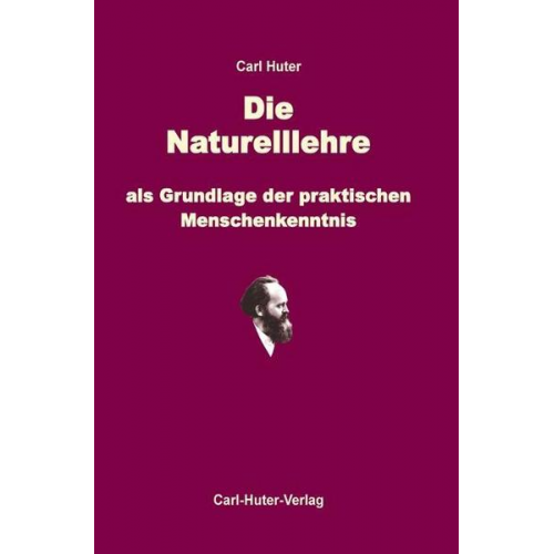 Carl Huter - Die Naturell-Lehre als Grundlage der praktischen Menschenkenntnis