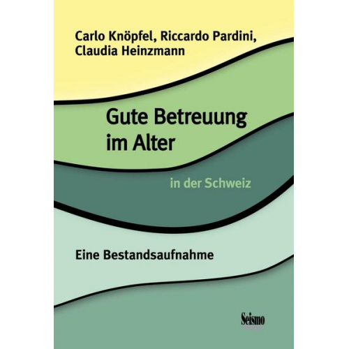 Carlo Knöpfel & Riccardo Pardini & Claudia Heinzmann - Gute Betreuung im Alter in der Schweiz