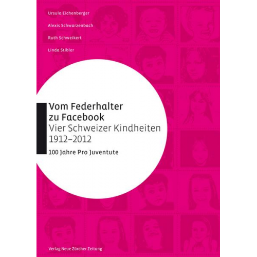 Ursula Eichenberger & Alexis Schwarzenbach & Linda Stibler & Ruth Schweikert - Vom Federhalter zu Facebook – vier Schweizer Kindheiten 1912–2012