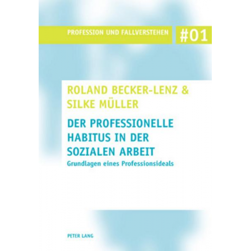 Roland Becker-Lenz & Silke Müller - Der professionelle Habitus in der Sozialen Arbeit