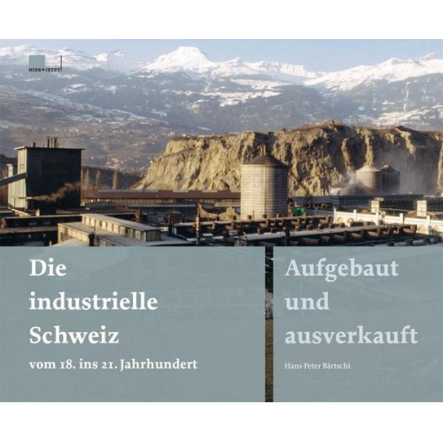 Hans-Peter Bärtschi - Die industrielle Schweiz – vom 18. ins 21. Jahrhundert