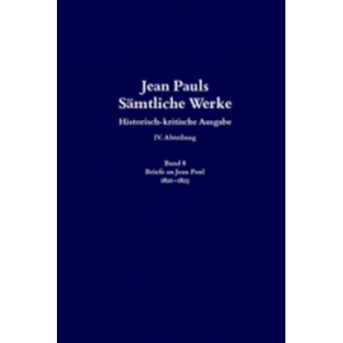 Jean Paul - Jean Pauls Sämtliche Werke. Vierte Abteilung: Briefe an Jean Paul / 1820 bis 1825