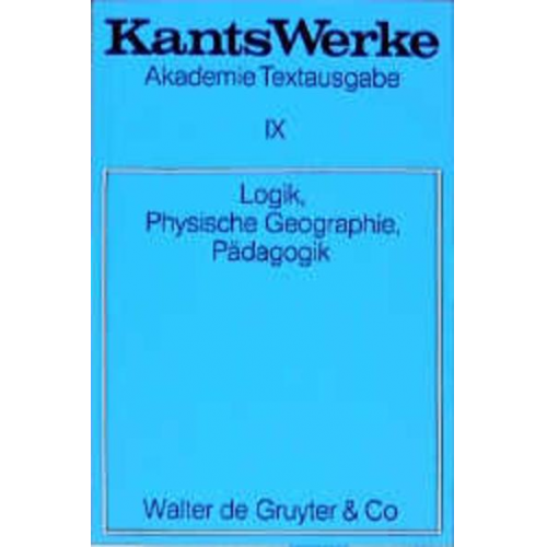 Immanuel Kant - Immanuel Kant: Werke / Logik. Physische Geographie. Pädagogik