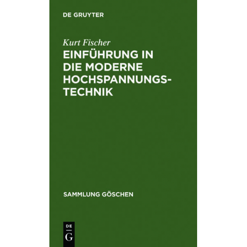 Kurt Fischer - Einführung in die moderne Hochspannungstechnik