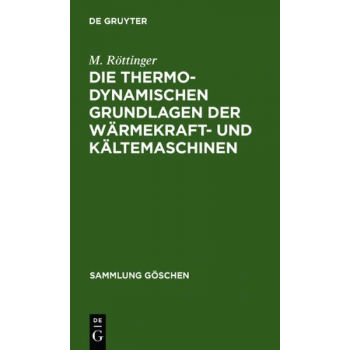 M. Röttinger - Die thermodynamischen Grundlagen der Wärmekraft- und Kältemaschinen