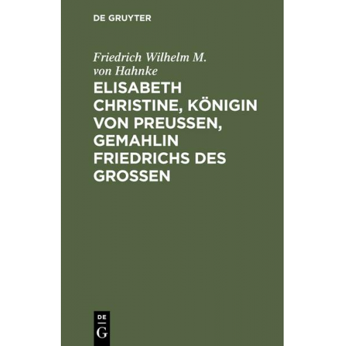 Friedrich Wilhelm M. Hahnke - Elisabeth Christine, Königin von Preußen, Gemahlin Friedrichs des Großen