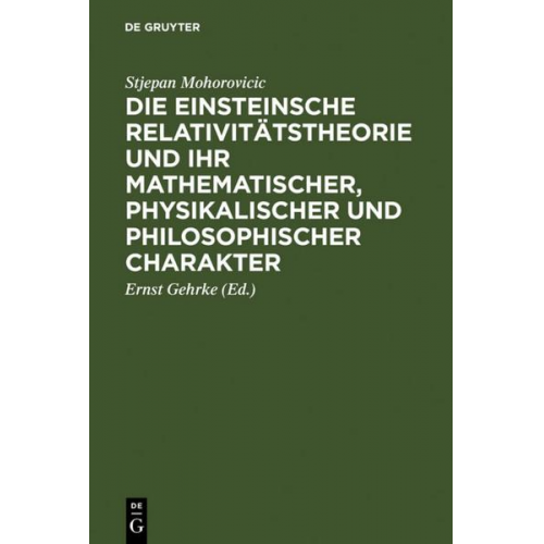 Stjepan Mohorovicic - Die Einsteinsche Relativitätstheorie und ihr mathematischer, physikalischer und philosophischer Charakter