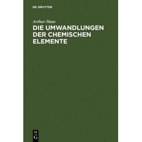 Arthur Haas - Die Umwandlungen der chemischen Elemente