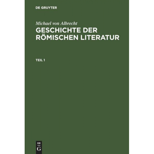 Michael Albrecht - Michael von Albrecht: Geschichte der römischen Literatur / Michael von Albrecht: Geschichte der römischen Literatur. Teil 1