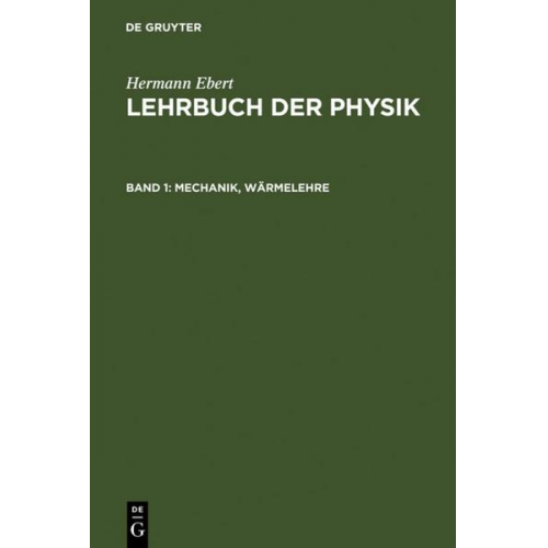 Hermann Ebert - Hermann Ebert: Lehrbuch der Physik / Mechanik, Wärmelehre