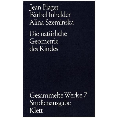 Jean Piaget - Gesammelte Werke / Die natürliche Geometrie des Kindes (Gesammelte Werke, Bd. 7)