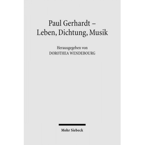 Dorothea Wendebourg - Paul Gerhardt - Dichtung, Theologie, Musik