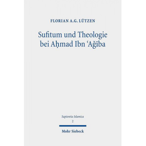 Florian A.G. Lützen - Sufitum und Theologie bei Aḥmad Ibn ʿAǧība