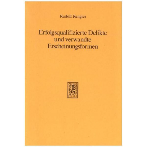 Rudolf Rengier - Erfolgsqualifizierte Delikte und verwandte Erscheinungsformen