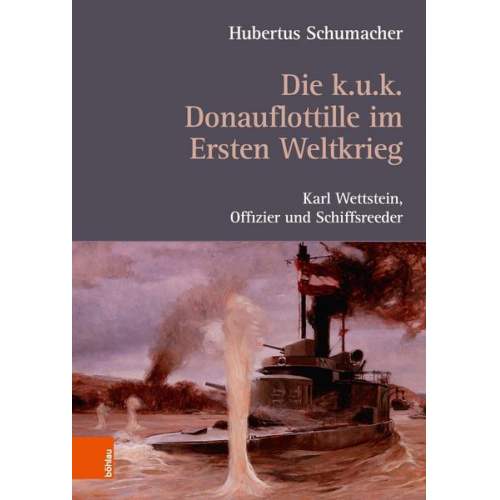 Hubertus Schumacher - Die k. u. k. Donauflottille im Ersten Weltkrieg