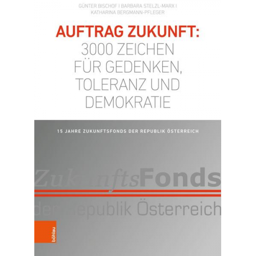 Günter Bischof & Barbara Stelzl-Marx & Katharina Bergmann-Pfleger - Auftrag Zukunft: 3000 Zeichen für Gedenken, Toleranz und Demokratie