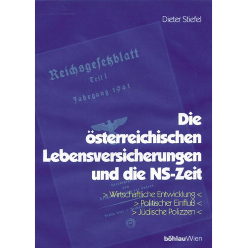 Dieter Stiefel - Die österreichischen Lebensversicherungen und die NS-Zeit