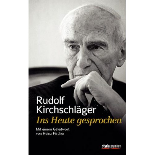 Walter Kirchschläger - Rudolf Kirchschläger. Ins Heute gesprochen